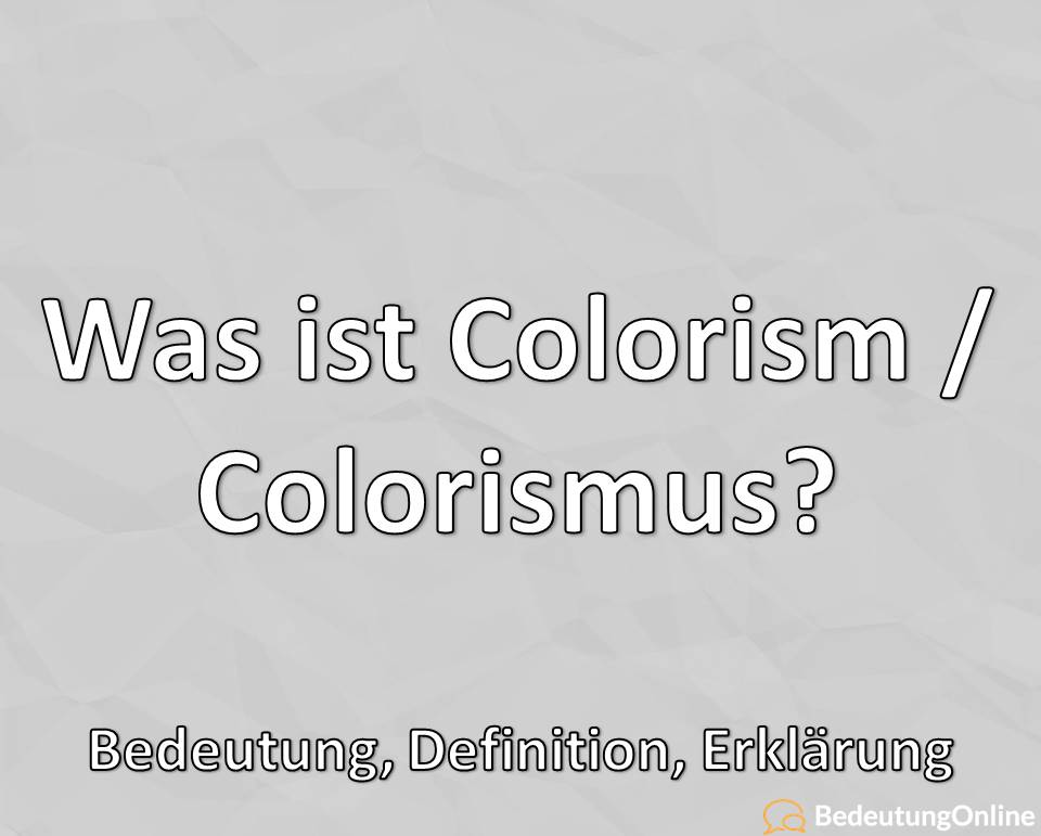 Was ist Colorism / Colorismus? Bedeutung, Definition, Erklärung