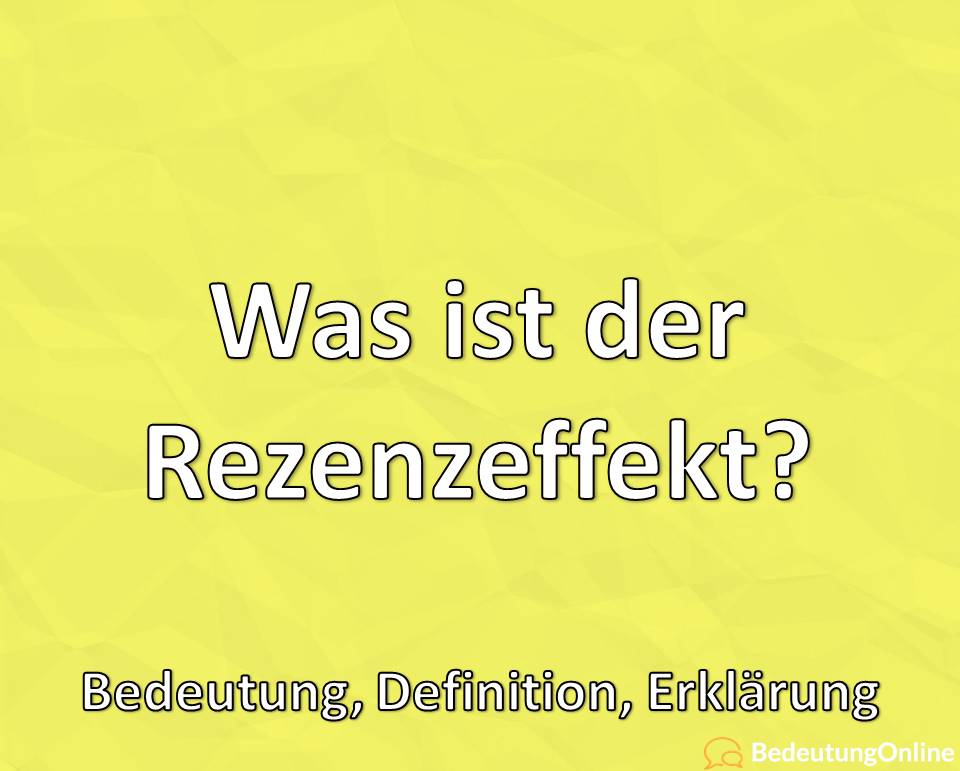 Was ist der Rezenzeffekt? Bedeutung, Definition, Erklärung