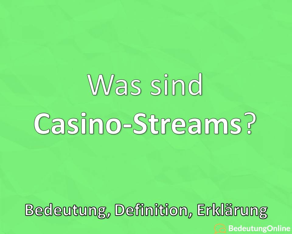 Was sind Casino-Streams? Bedeutung, Definition, Erklärung