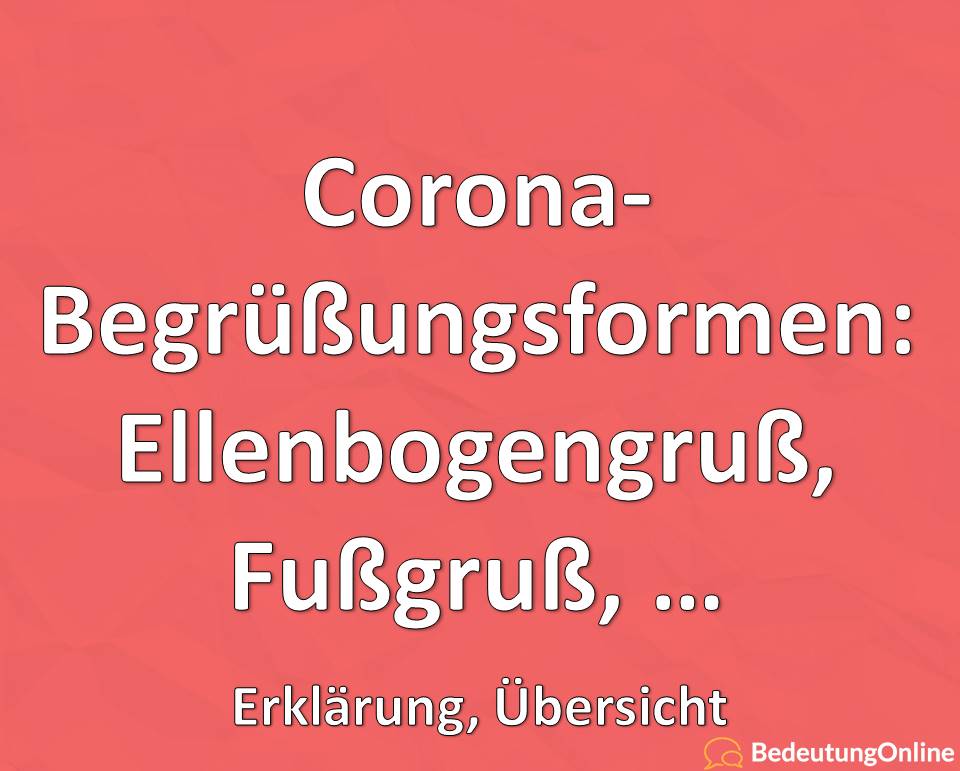 Corona-Begrüßungsformen, Ellenbogengruß, Ellenbogen-Bump, Fußgruß, Erklärung, Übersicht