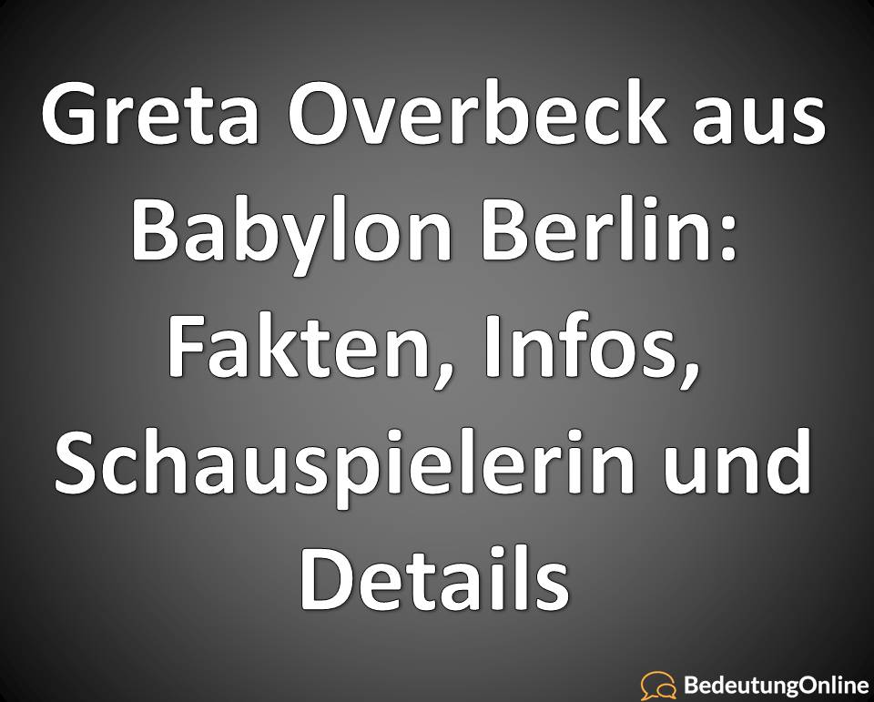 Greta Overbeck aus Babylon Berlin, Fakten, Infos, Schauspielerin und Details