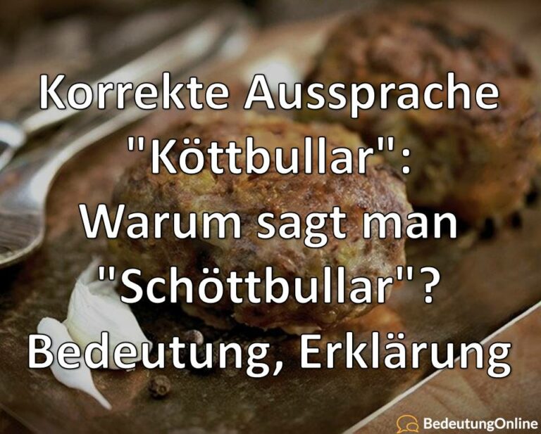 Korrekte Aussprache "Köttbullar" Warum sagt man "Schöttbullar"? Bedeutung, Erklärung