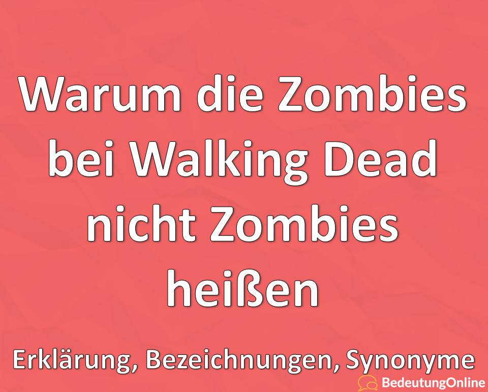 Warum die Zombies bei Walking Dead nicht Zombies heißen: Erklärung, Bezeichnungen, Synonyme