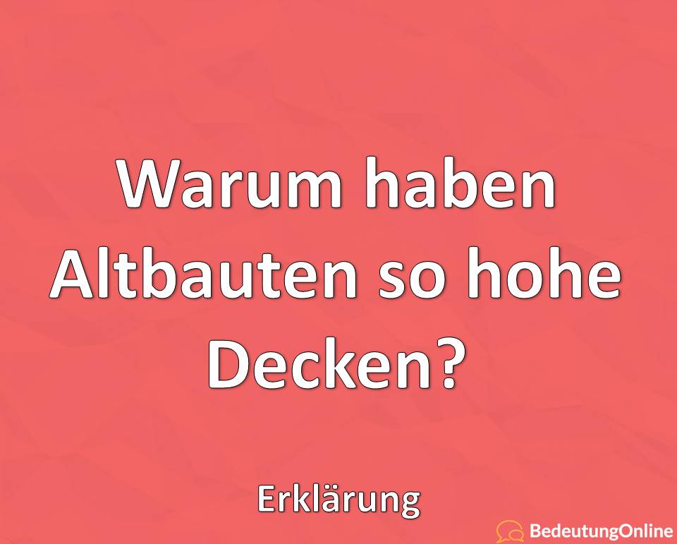 Warum haben Altbauten so hohe Decken, Erklärung