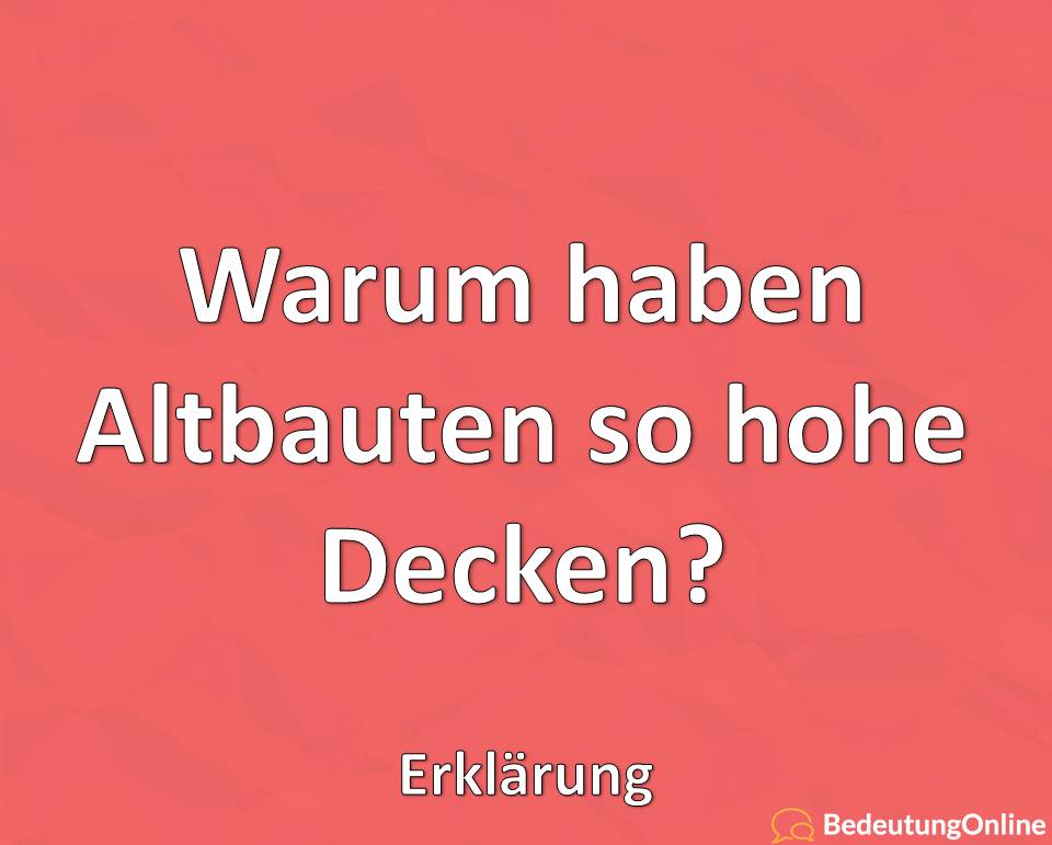 Warum haben Altbauten so hohe Decken? Erklärung