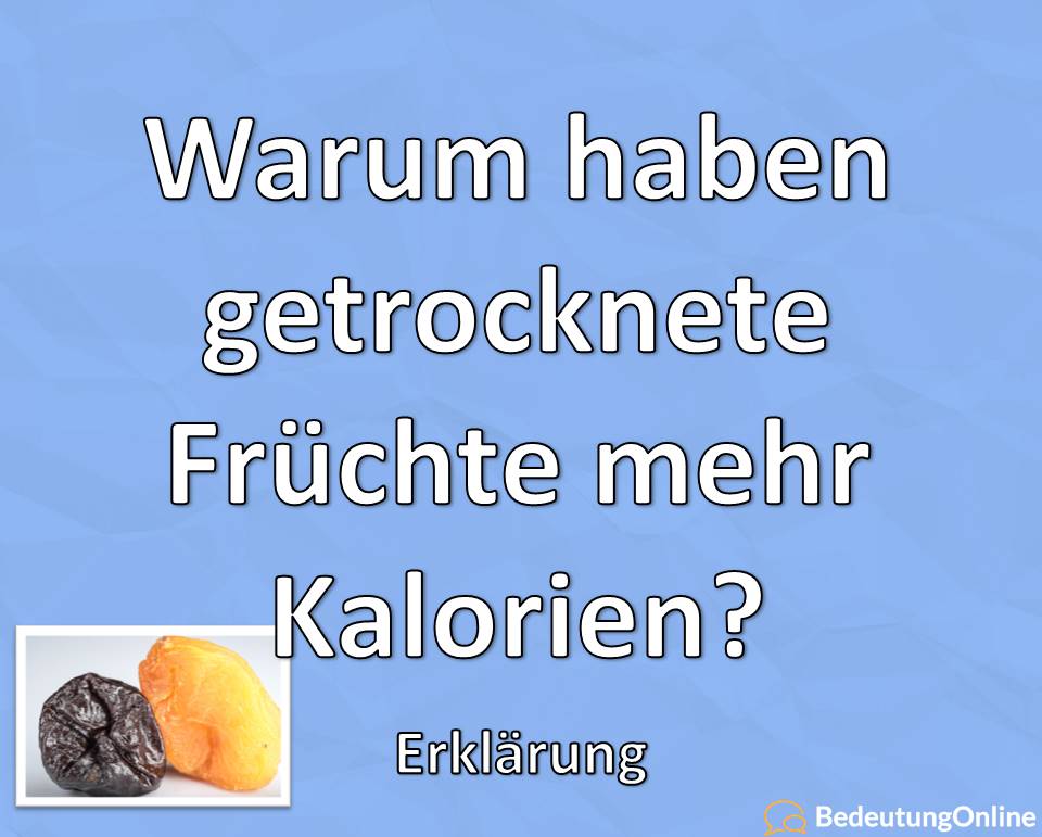 Warum haben getrocknete Früchte mehr Kalorien, Erklärung