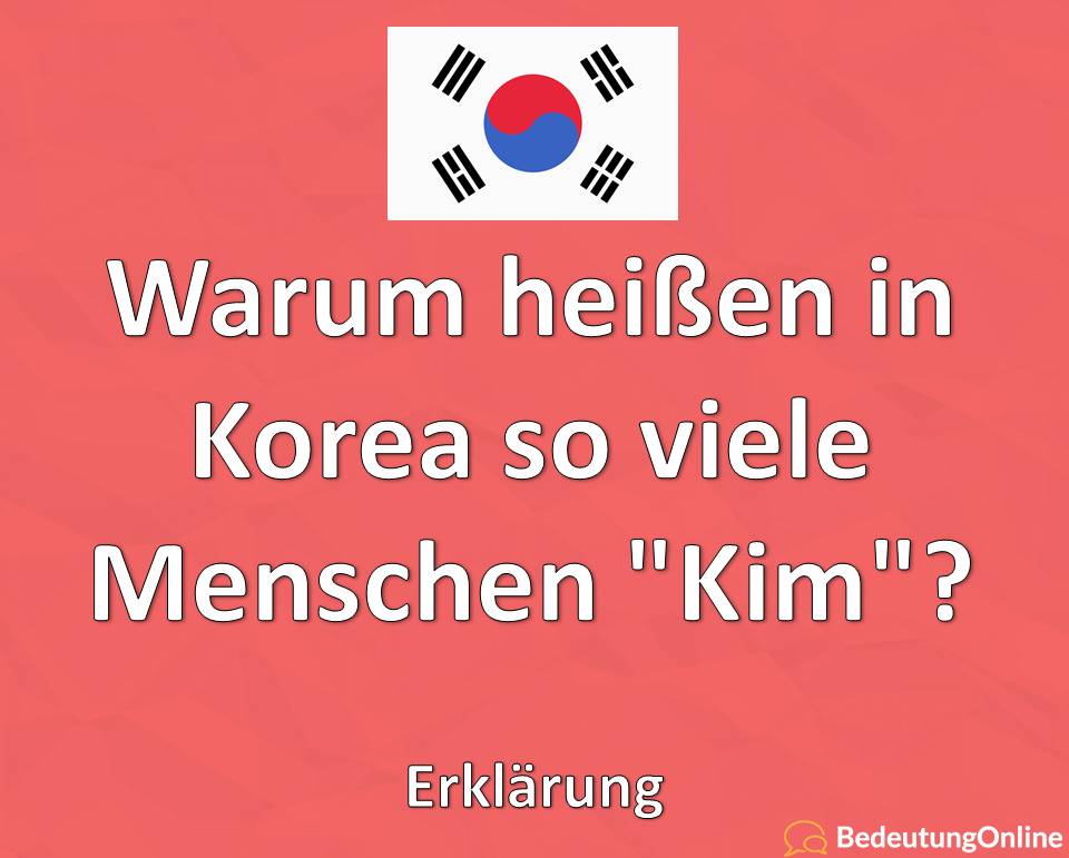 Warum heißen in Korea so viele Menschen „Kim“? Erklärung