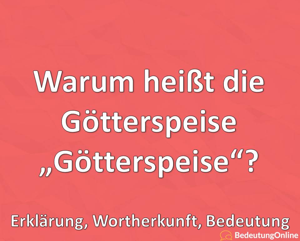 Warum heißt Götterspeise Götterspeise, Erklärung, Wortherkunft, Bedeutung