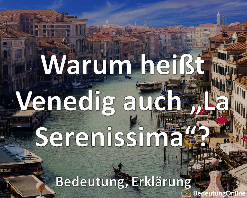 Warum heißt Venedig auch “La Serenissima”? Bedeutung, Erklärung