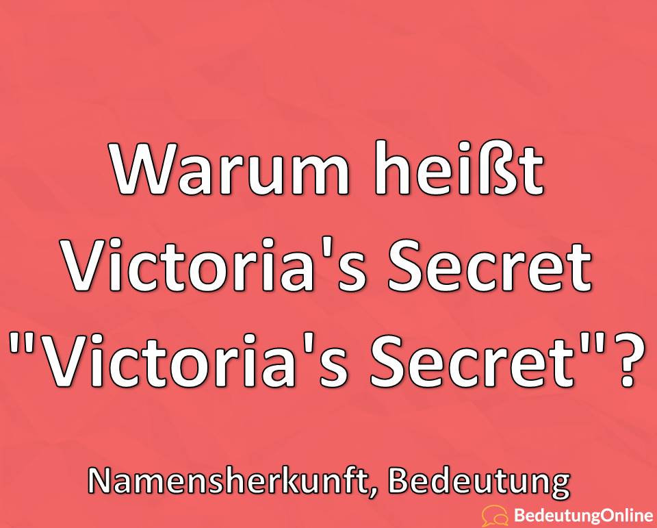 Warum heißt Victoria’s Secret „Victoria’s Secret“? Namensherkunft, Bedeutung