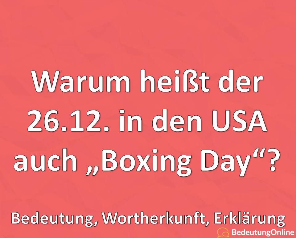 Warum heißt der 26.12. in den USA Boxing day, Bedeutung, Wortherkunft, Erklärung