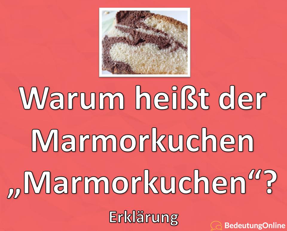 Warum heißt der Marmorkuchen Marmorkuchen, Erklärung, Bedeutung