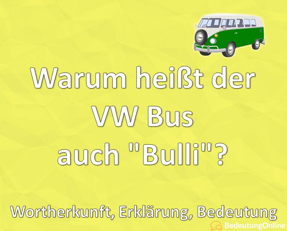 Warum heißt der VW Bus T2, T3, auch Bulli, Wortherkunft, Erklärung, Bedeutung