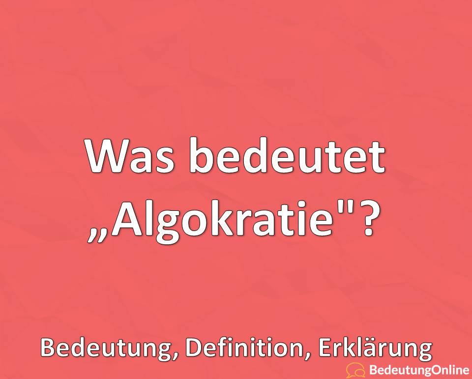 Was bedeutet Algokratie, Bedeutung, Definition, Erklärung