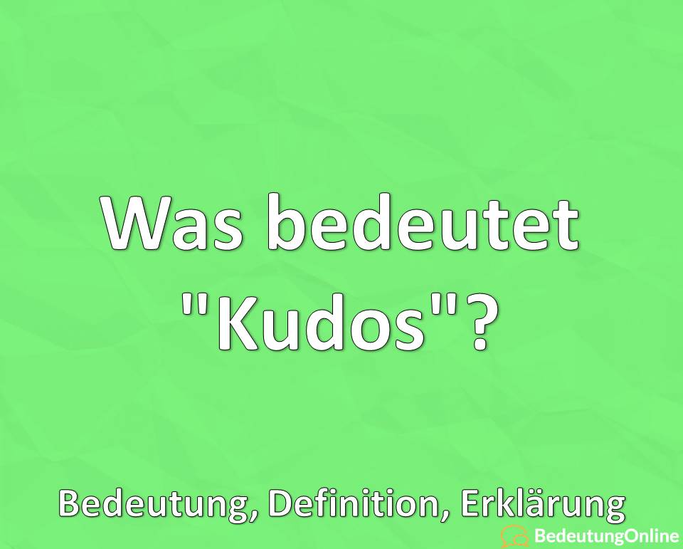 Was bedeutet Kudos, Bedeutung, Definition, Erklärung