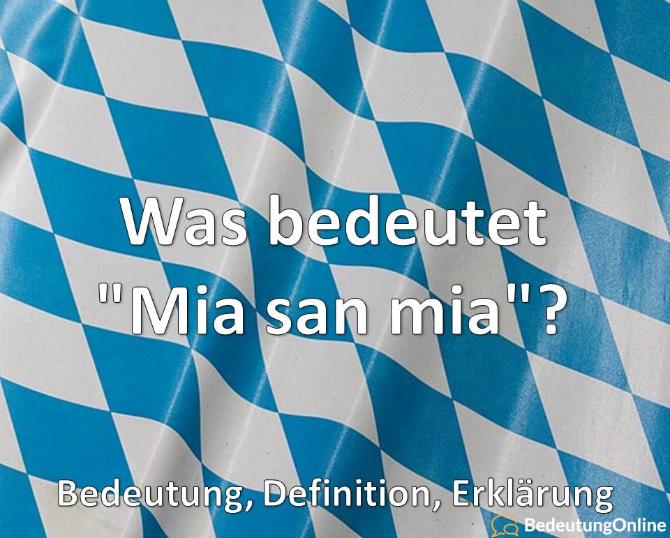 Was bedeutet „Mia san mia“? Bedeutung, Definition, Erklärung