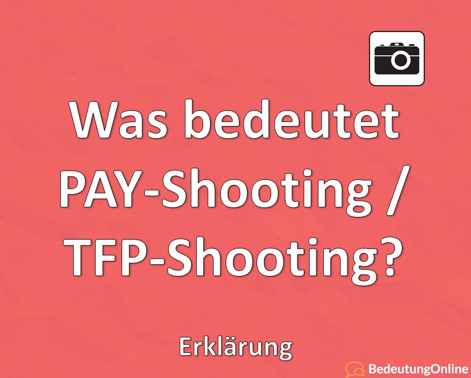 Was bedeutet PAY-Shooting / TFP-Shooting? Erklärung, Bedeutung