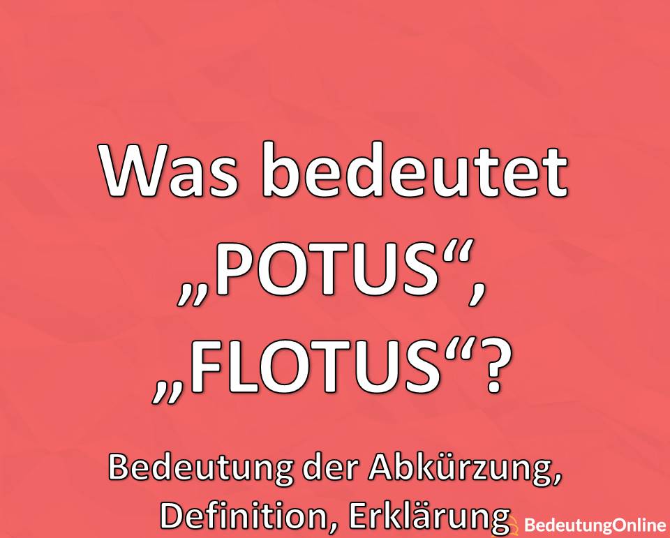 Was bedeutet POTUS, FLOTUS, SCOTUS, Bedeutung der Abkürzung, Erklärung, Definition