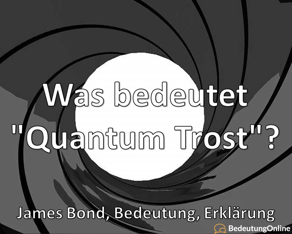 Was bedeutet Quantum Trost, James Bond, Bedeutung, Erklärung