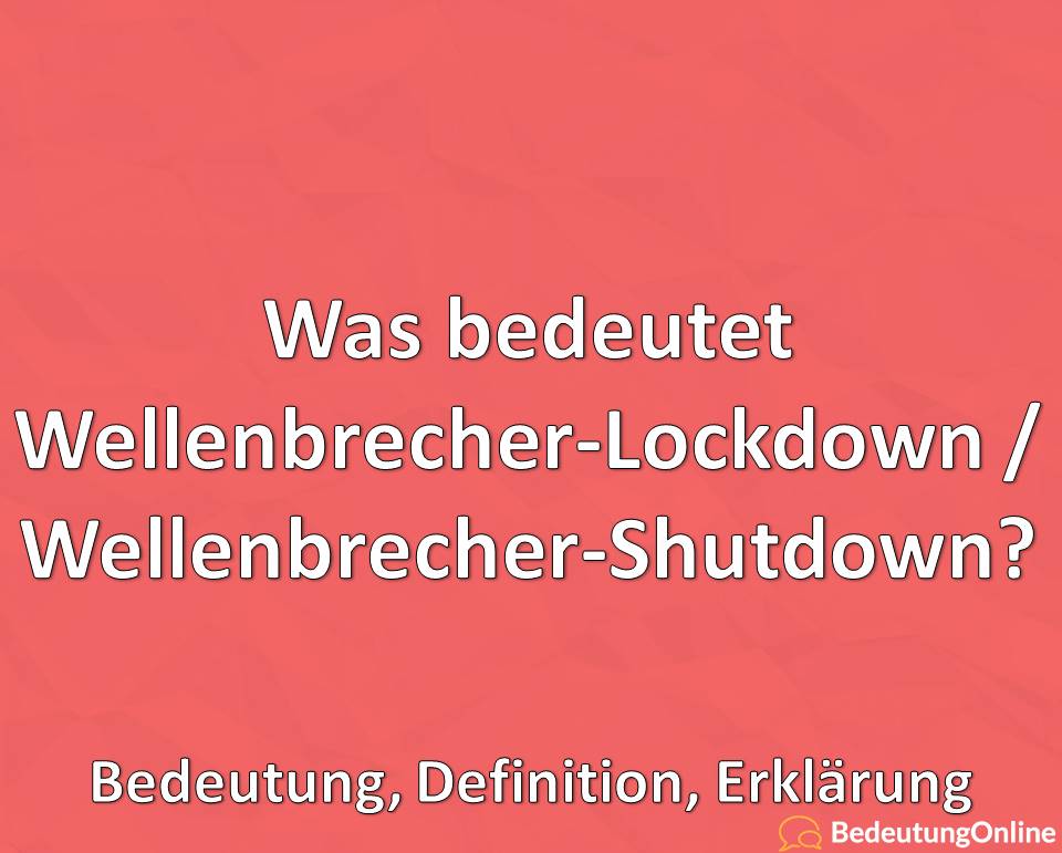 Wellenbrecher-Lockdown / Shutdown: Was ist das? Bedeutung, Definition, Erklärung
