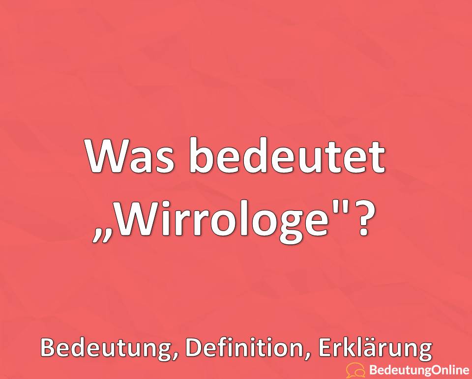 Was bedeutet „Wirrologe“? Bedeutung, Definition, Erklärung