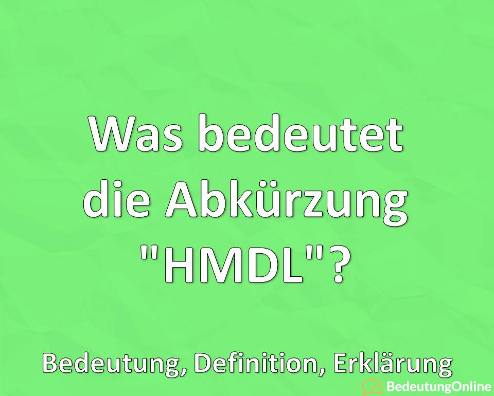 Was bedeutet die Abkürzung „HMDL“? Bedeutung, Definition, Erklärung