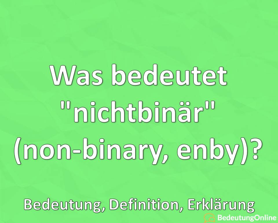 Was bedeutet nichtbinär, non-binary, enby, Bedeutung, Definition, Erklärung