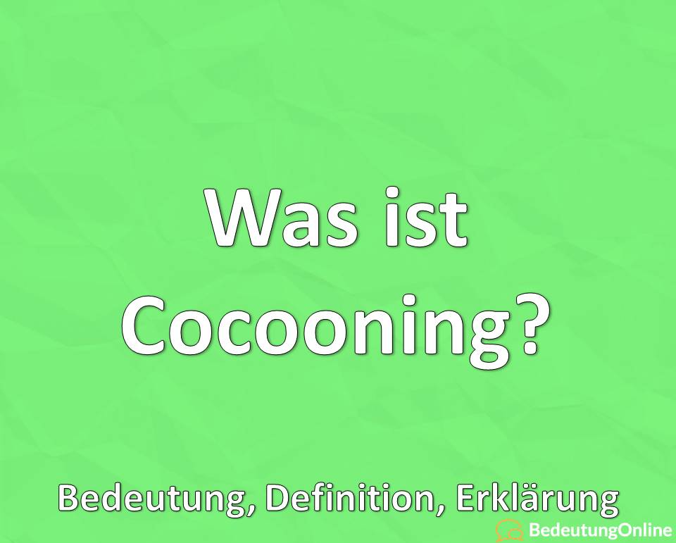 Was ist Cocooning? Bedeutung, Definition, Erklärung