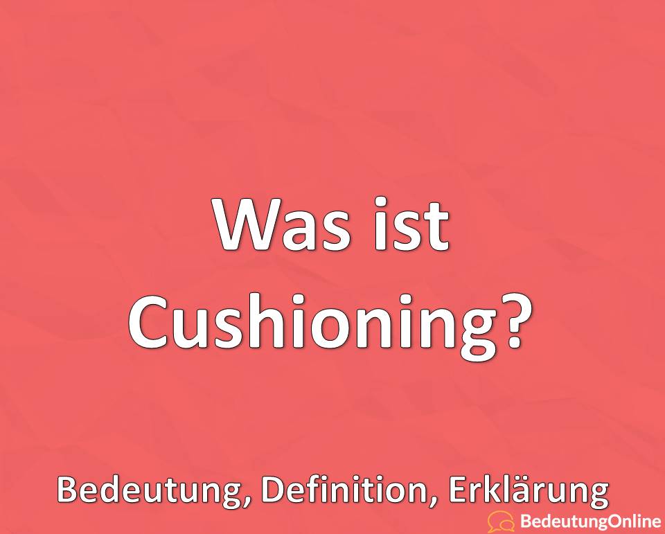 Was ist Cushioning? Bedeutung, Definition, Erklärung