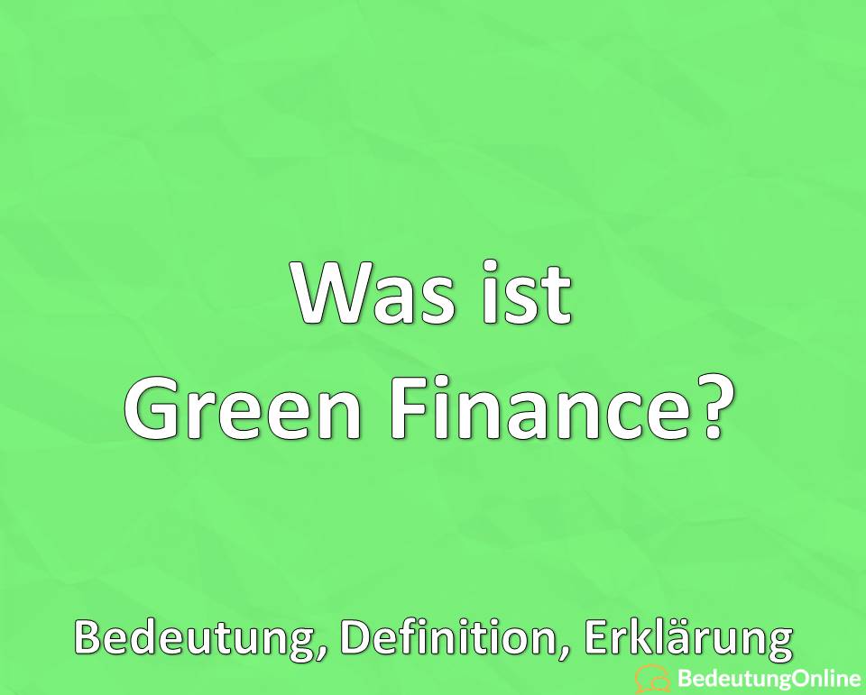 Was ist Green Finance, Bedeutung, Definition, Erklärung