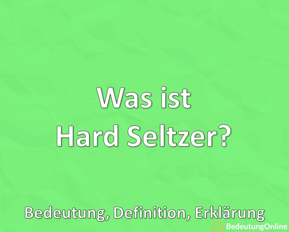 Was ist Hard Seltzer, Bedeutung, Definition, Erklärung