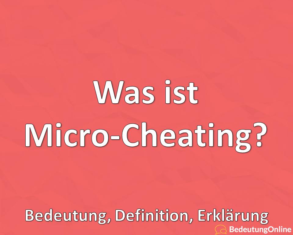 Was ist Micro-Cheating, Bedeutung, Definition, Erklärung