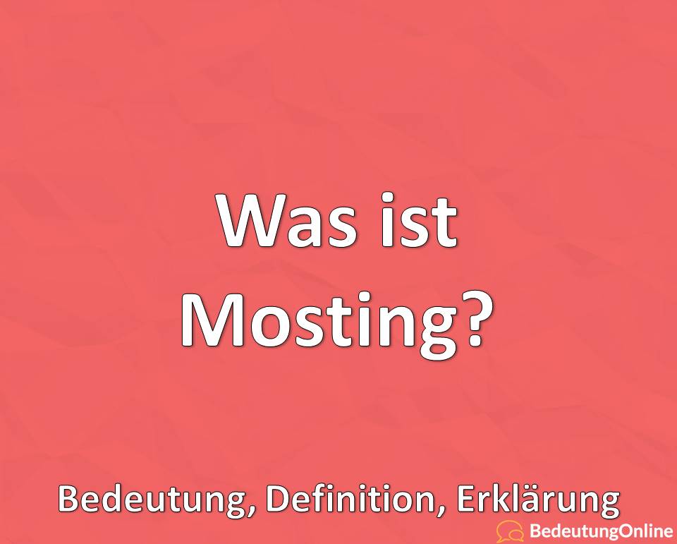 Was ist Mosting, Bedeutung, Definition, Erklärung