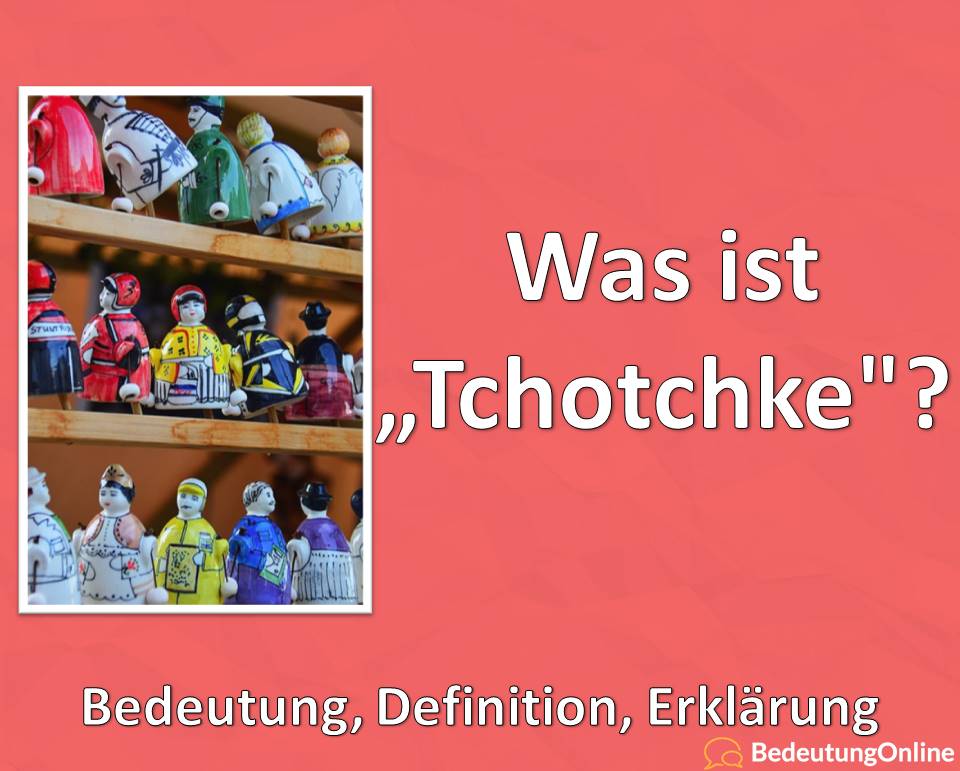 Was ist Tchotchke? Bedeutung, Definition, Erklärung