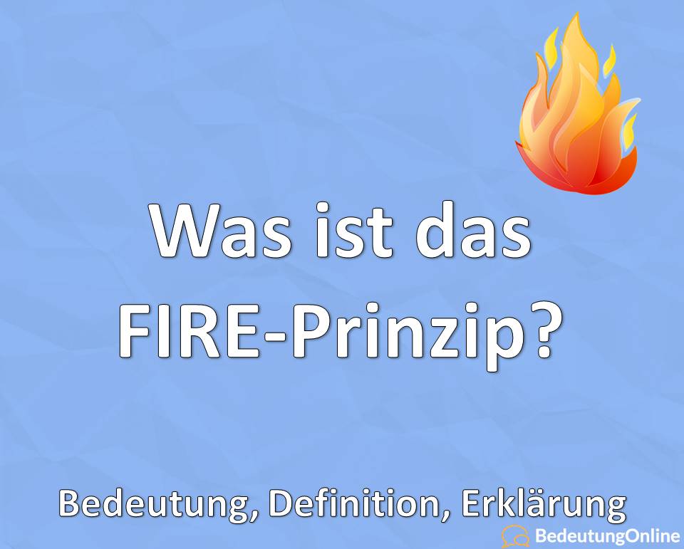 Was ist das FIRE-Prinzip, Bedeutung, Definition, Erklärung