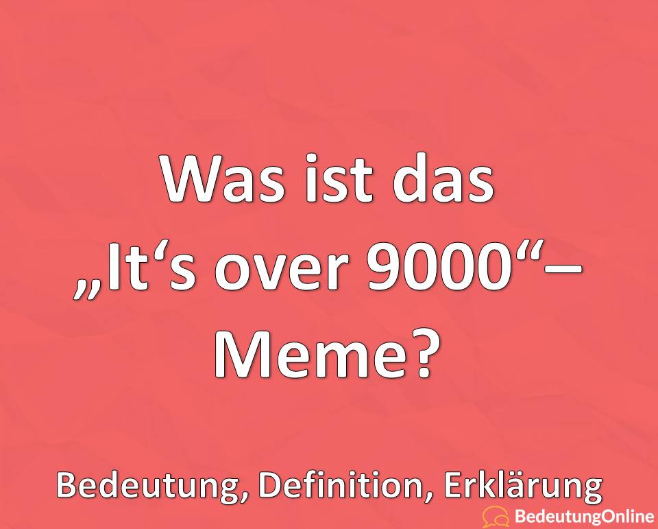 Was ist das „It’s over 9000 – Meme“? Bedeutung, Definition, Erklärung, Ursprung