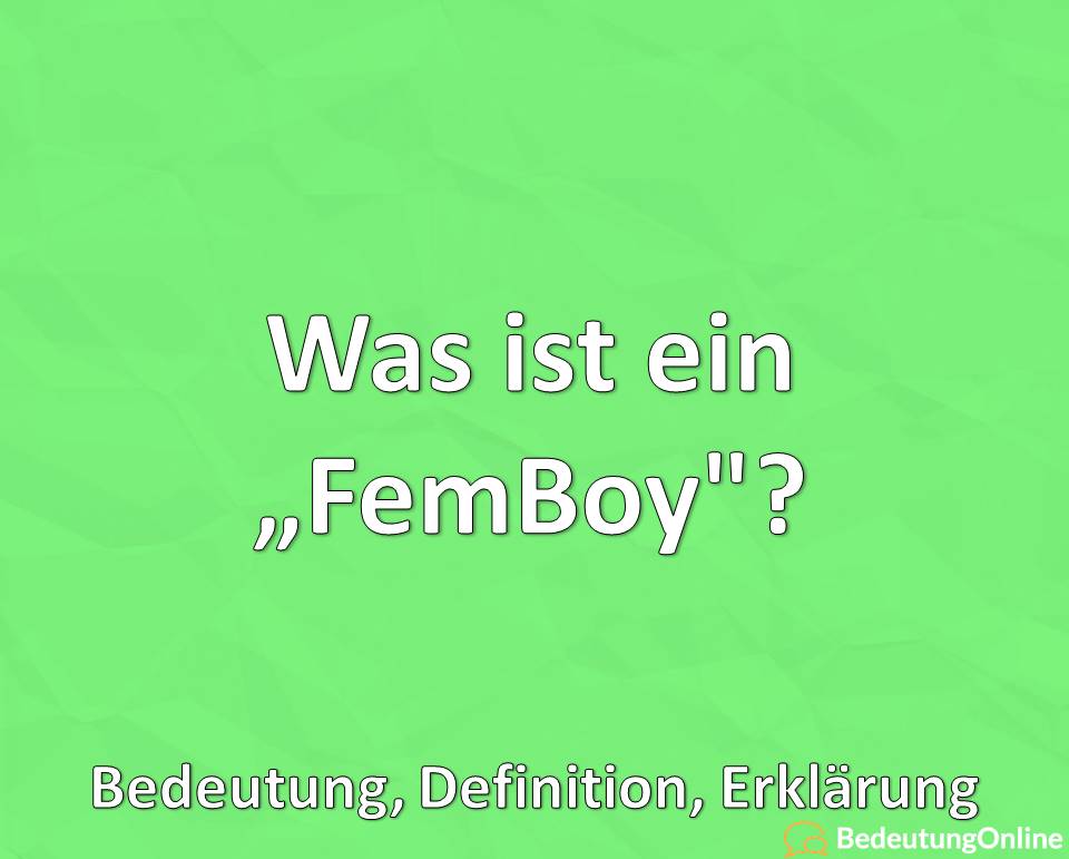 Was ist ein Femboy, Bedeutung, Definition, Erklärung
