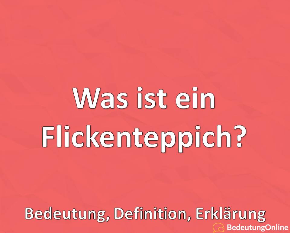 Was ist ein Flickenteppich, Bedeutung, Definition, Erklärung