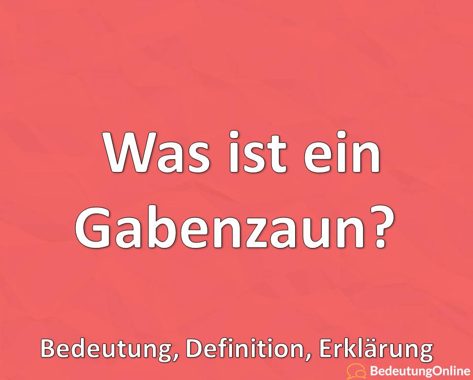 Was ist ein Gabenzaun? Bedeutung, Definition, Erklärung