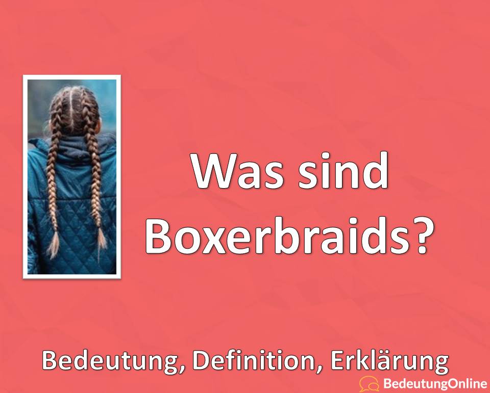 Was sind Boxerbraids, Frisur, Bedeutung, Definition, Erklärung