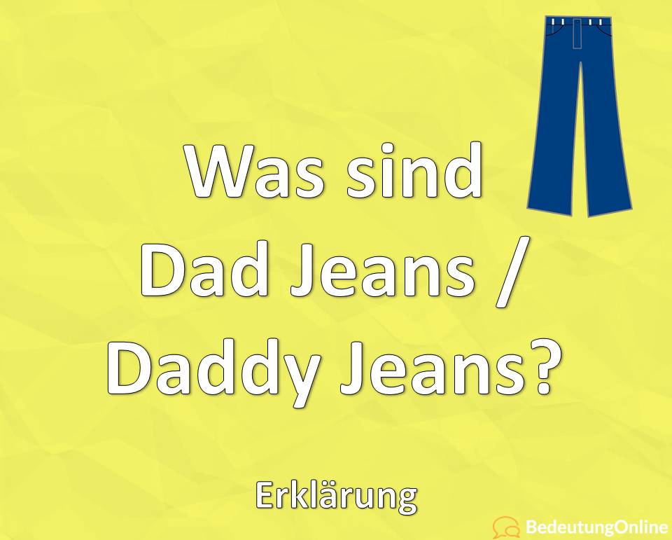 Was sind Dad Jeans / Daddy Jeans? Erklärung