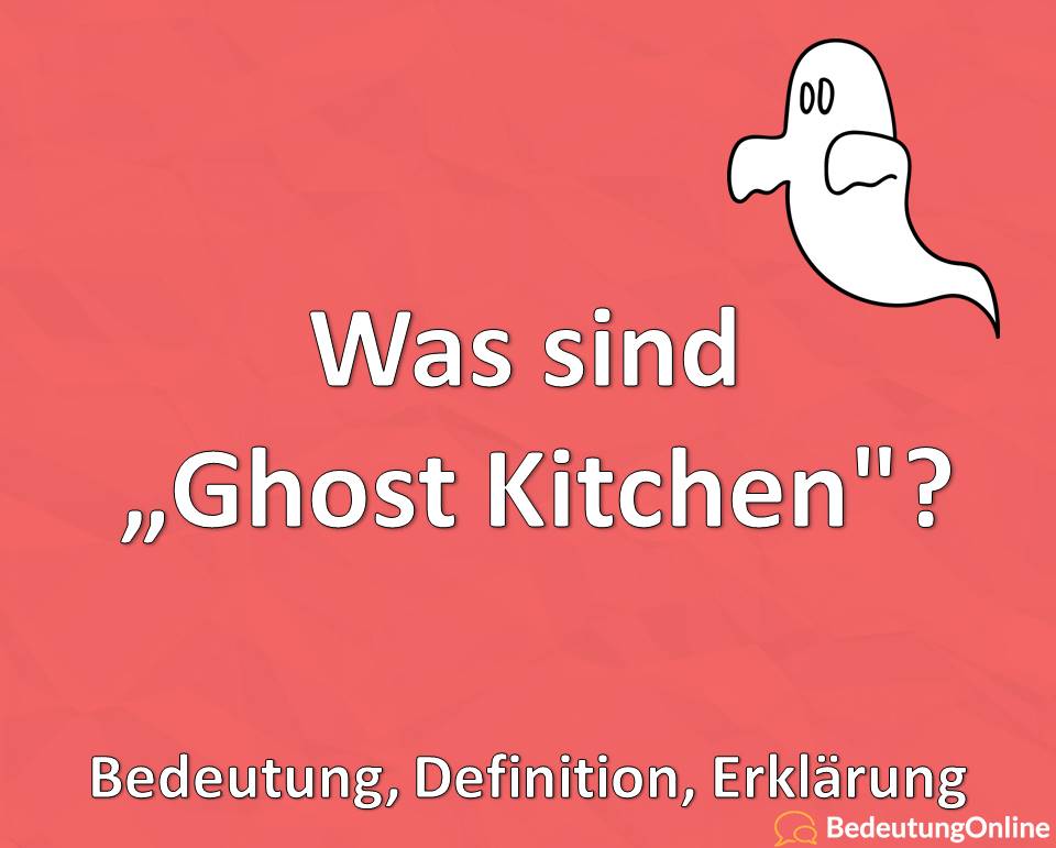 Was sind Ghost Kitchen, Bedeutung, Definition, Erklärung