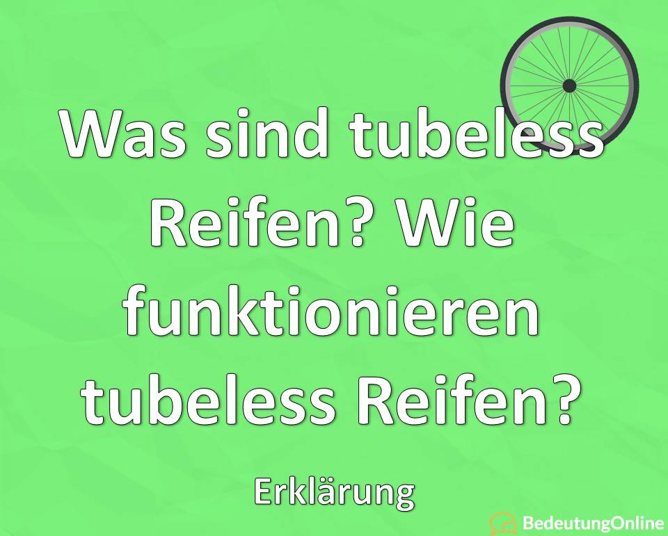 Was sind tubeless Reifen? Wie funktionieren tubeless Reifen? Erklärung