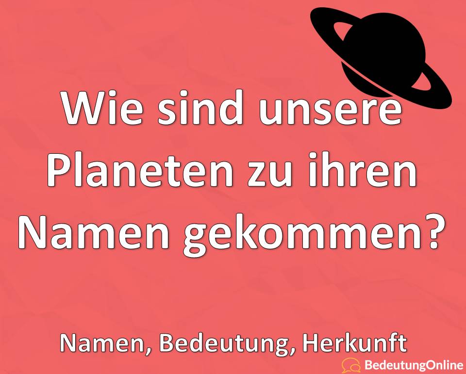 Wie sind unsere Planeten zu ihren Namen gekommen, Namen, Bedeutung, Herkunft