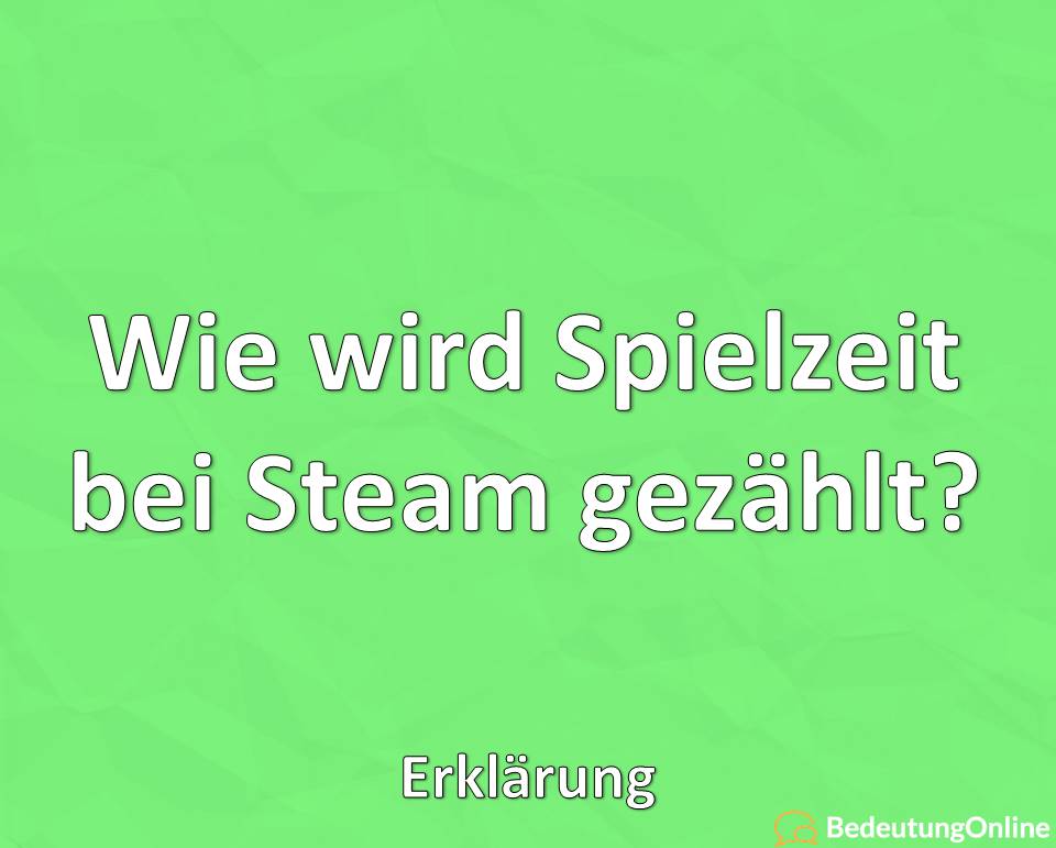 Wie wird Spielzeit bei Steam gezählt, Erklärung