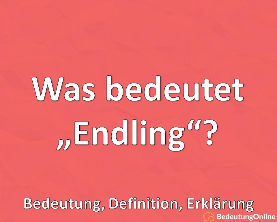 Was bedeutet Endling, Bedeutung, Definition, Erklärung