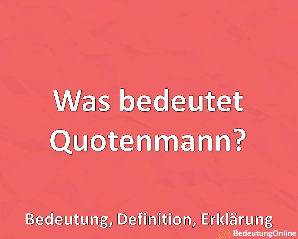 Was bedeutet Quotenmann, Bedeutung, Definition, Erklärung