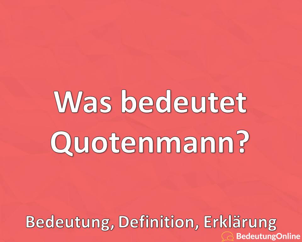 Was bedeutet Quotenmann, Bedeutung, Definition, Erklärung