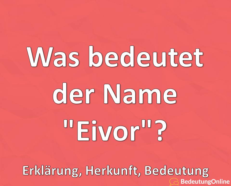 Was bedeutet der Name „Eivor“? Erklärung, Herkunft, Bedeutung