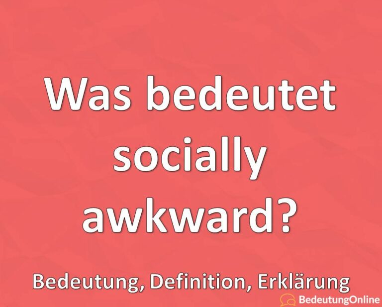 Was bedeutet socially awkward? Bedeutung auf deutsch, Übersetzung ...